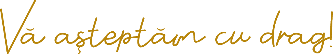 Vă așteptăm cu drag!